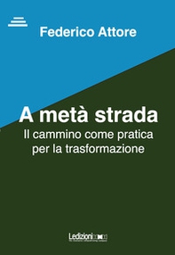 A metà strada. Il cammino come pratica per la trasformazione - Librerie.coop