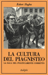 La cultura del piagnisteo. La saga del politicamente corretto - Librerie.coop