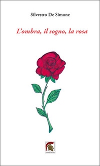 L'ombra, il sogno, la rosa - Librerie.coop