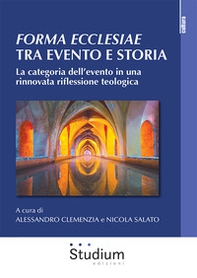Forma ecclesiae: tra evento e storia. La categoria dell'evento in una rinnovata riflessione teologica - Librerie.coop