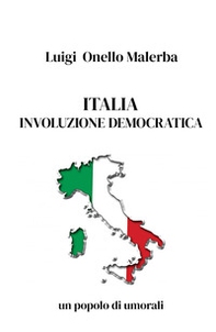 Italia involuzione democratica. Un popolo di umorali - Librerie.coop