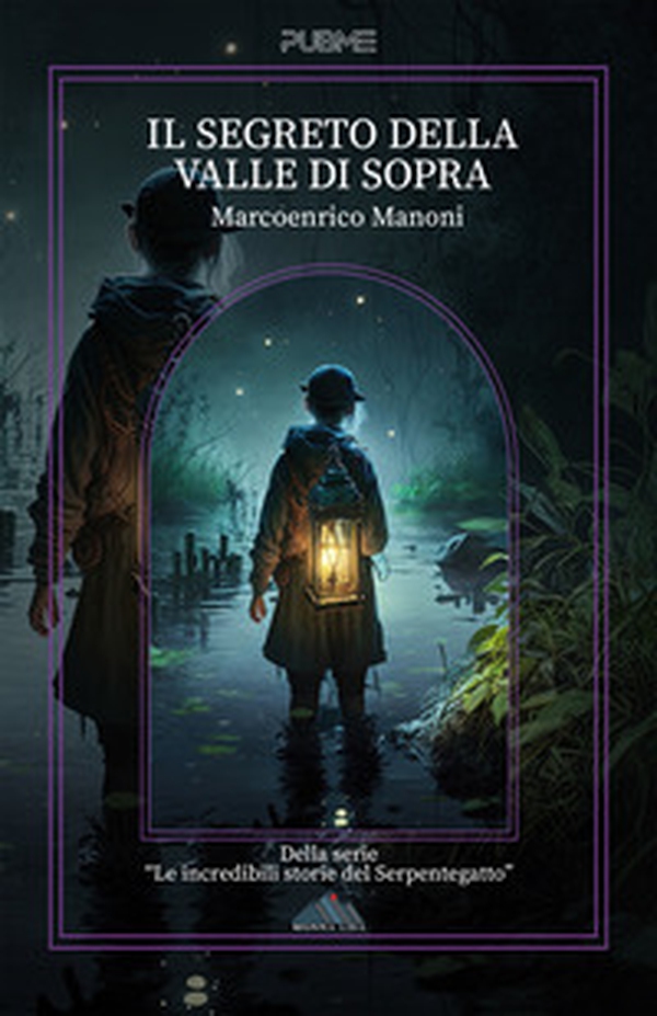 Il segreto della Valle di Sopra. Le incredibili storie del Serpentegatto - Librerie.coop Il segreto della Valle di Sopra. Le incredibili storie del Serpentegatto - Librerie.coop