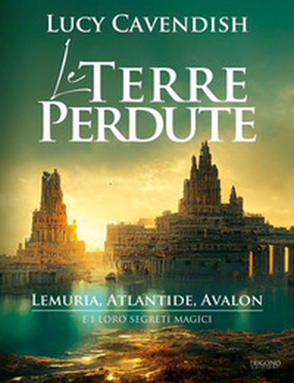 Le terre perdute. Lemuria, Atlantide, Avalon e i loro segreti magici - Librerie.coop Le terre perdute. Lemuria, Atlantide, Avalon e i loro segreti magici - Librerie.coop