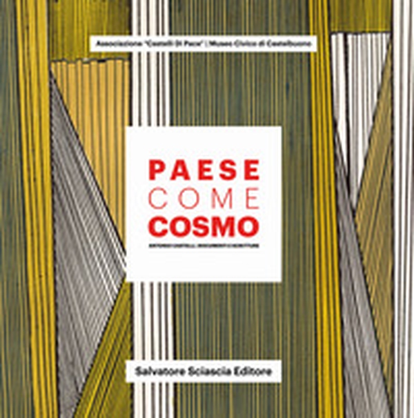 Paese come cosmo. Antonio Castelli. Documenti e scritture - Librerie.coop