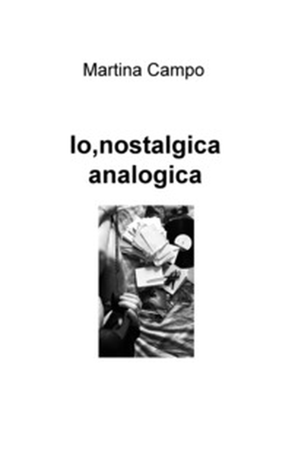 Io, nostalgica analogica - Librerie.coop Io, nostalgica analogica - Librerie.coop