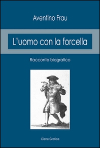 L'uomo con la forcella. Racconto biografico - Librerie.coop