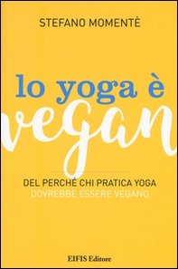 Lo yoga è vegan. Del perché chi pratica yoga dovrebbe essere vegano - Librerie.coop