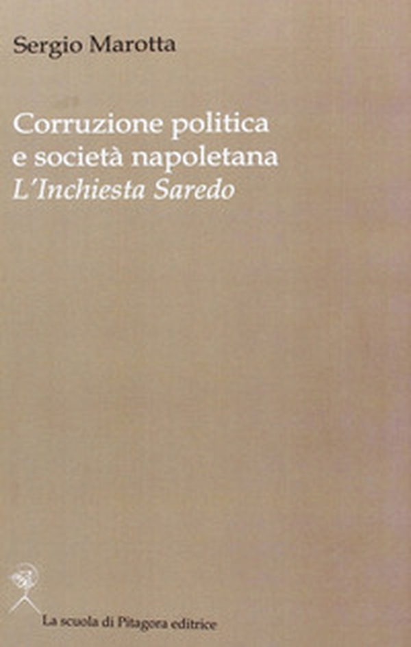 Corruzione politica e società napoletana. L'inchiesta Saredo - Librerie.coop Corruzione politica e società napoletana. L'inchiesta Saredo - Librerie.coop
