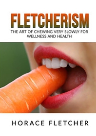 Fletcherism. The art of chewing very slowly for wellness and health - Librerie.coop