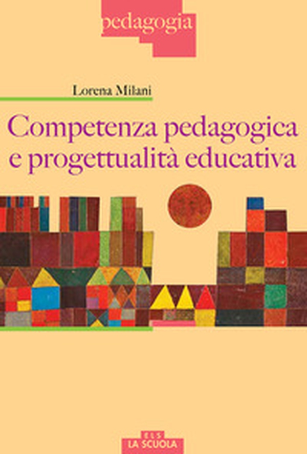 Competenza pedagogica e progettualità educativa - Librerie.coop Competenza pedagogica e progettualità educativa - Librerie.coop