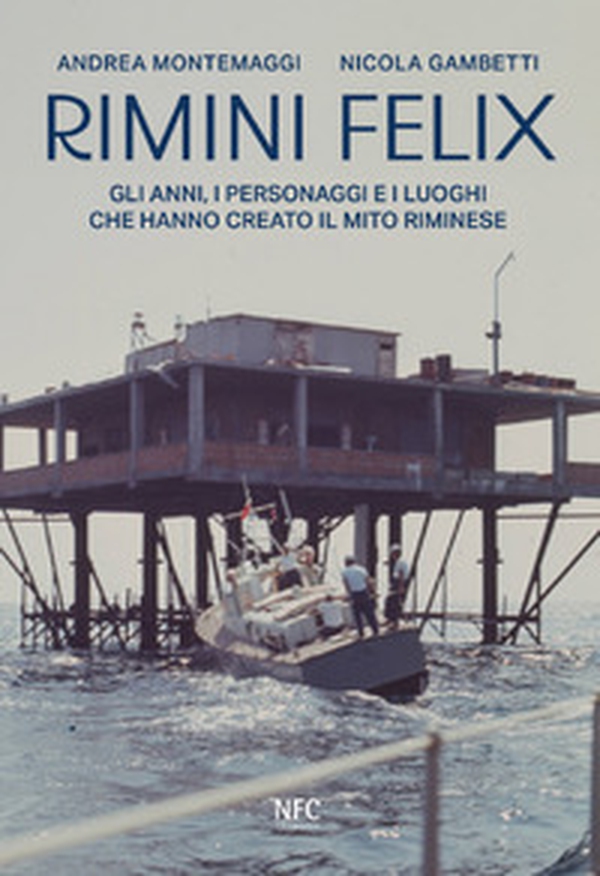 Rimini felix. Gli anni, i personaggi e i luoghi che hanno creato il mito riminese - Librerie.coop Rimini felix. Gli anni, i personaggi e i luoghi che hanno creato il mito riminese - Librerie.coop