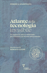 Atlante della tecnologia invisibile. Un approccio unico e stimolante per orientarsi nel mondo interconnesso - Librerie.coop