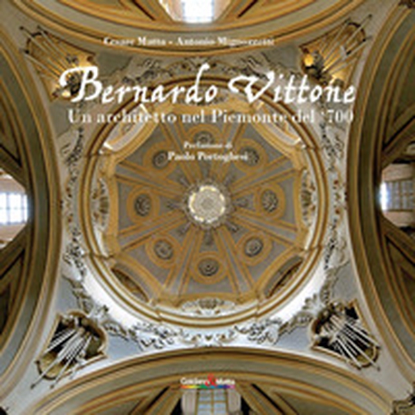 Bernardo Vittone. Un architetto nel Piemonte del '700 - Librerie.coop Bernardo Vittone. Un architetto nel Piemonte del '700 - Librerie.coop