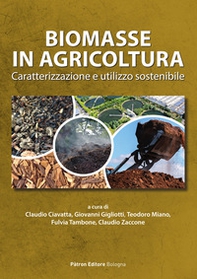 Biomasse in agricoltura. Caratterizzazione e utilizzo sostenibile - Librerie.coop