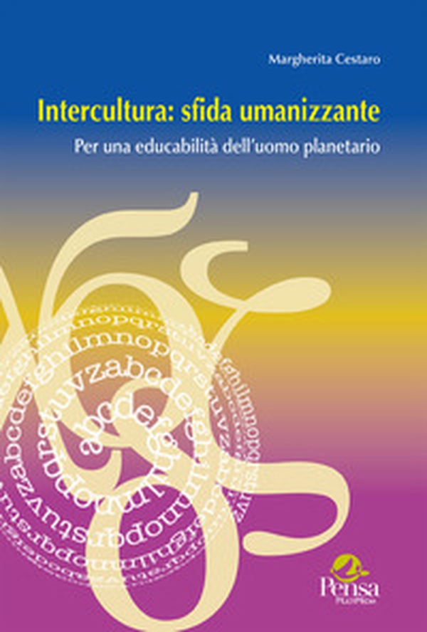 Intercultura: sfida umanizzante. Per una educabilità dell'uomo planetario - Librerie.coop