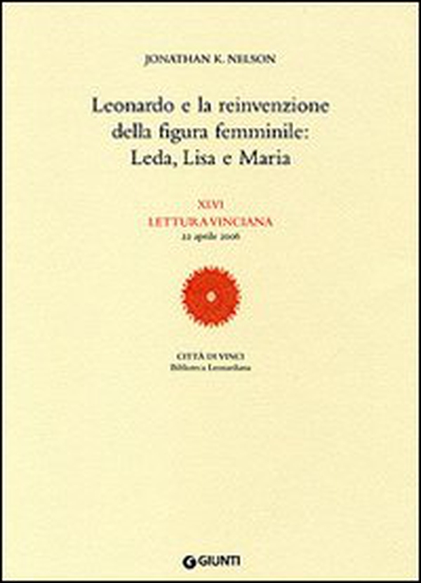 Leonardo e la reinvenzione della figura femminile: Leda, Lisa e Maria. 46ª Lettura vinciana (22 aprile 2006) - Librerie.coop Leonardo e la reinvenzione della figura femminile: Leda, Lisa e Maria. 46ª Lettura vinciana (22 aprile 2006) - Librerie.coop