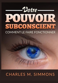 Votre Pouvoir Subconscient. Comment le faire fonctionner - Librerie.coop Votre Pouvoir Subconscient. Comment le faire fonctionner - Librerie.coop