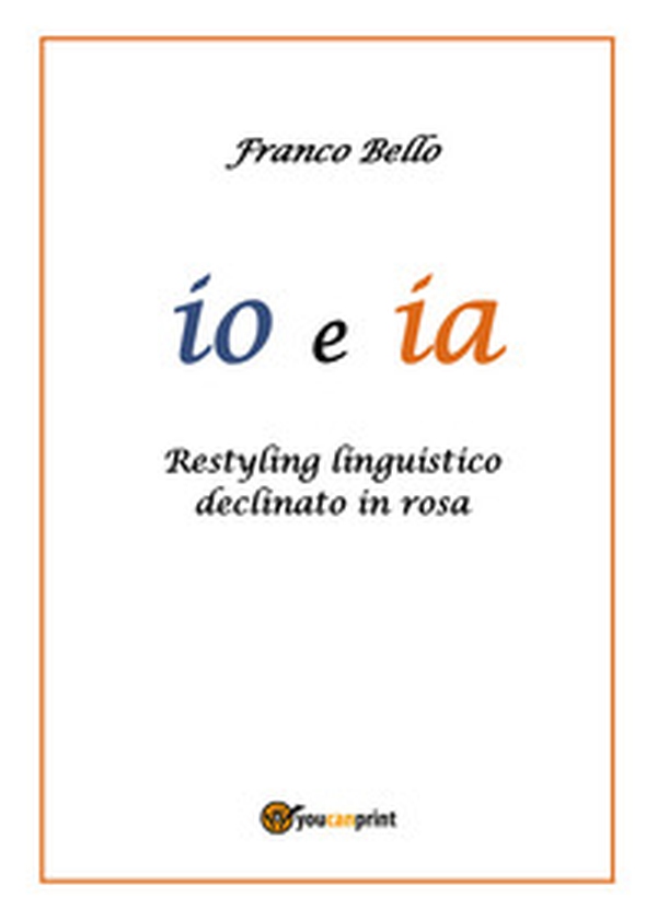 Io e ia. Restyling linguistico declinato in rosa - Librerie.coop Io e ia. Restyling linguistico declinato in rosa - Librerie.coop