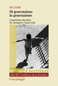 Di generazione in generazione. L'esperienza educativa tra consegna e nuovo inizio - Librerie.coop