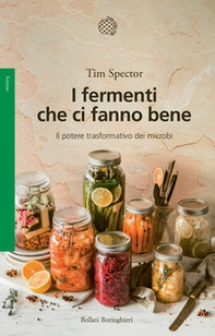 I fermenti che ci fanno bene. Il potere trasformativo dei microbi - Librerie.coop