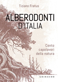 Alberodonti d'Italia. Cento capolavori della natura - Librerie.coop
