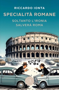 Specialità romane. Soltanto l'ironia salverà Roma - Librerie.coop