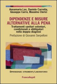 Dipendenze e misure alternative alla pena. Trattamenti sanitari volontari, condizionati e obbligatori nella doppia diagnosi - Librerie.coop