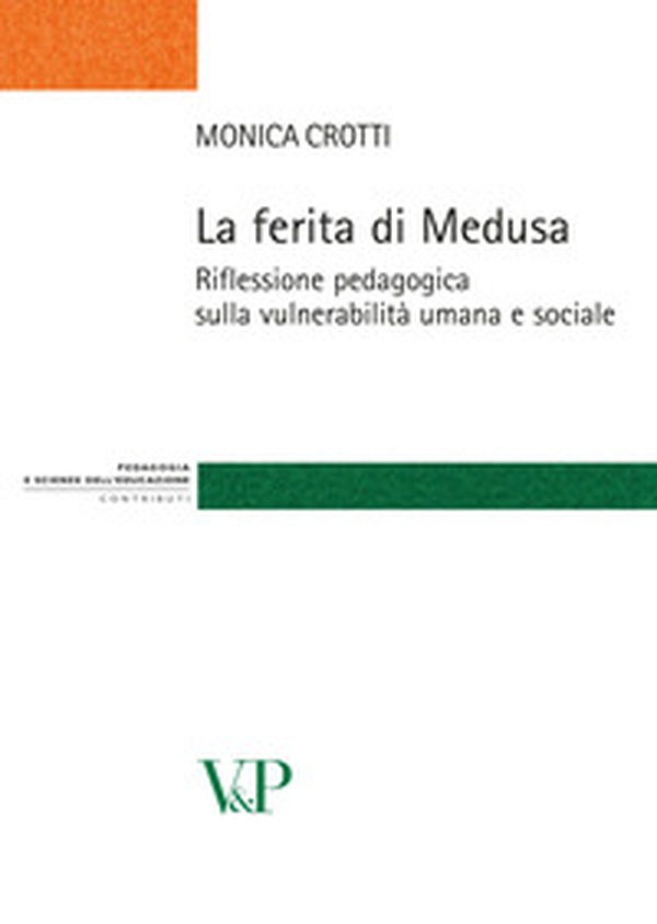 La ferita di Medusa. Riflessione pedagogica sulla vulnerabilità umana e sociale - Librerie.coop La ferita di Medusa. Riflessione pedagogica sulla vulnerabilità umana e sociale - Librerie.coop