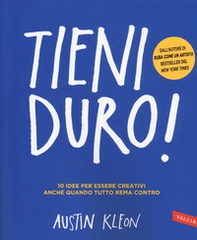 Tieni duro! 10 idee per essere creativi anche quando tutto rema contro - Librerie.coop