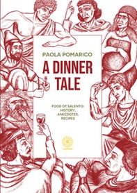 A dinner tale. Food of Salento: history, anecdotes, recipes - Librerie.coop