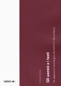Gli uomini e i testi. Un approccio sociologico alla lettura e alla scrittura - Librerie.coop