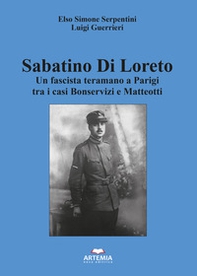Sabatino Di Loreto. Un fascista teramano a Parigi tra i casi Bonservizi e Matteotti - Librerie.coop