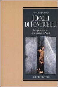 I roghi di Ponticelli. La «questione rom» in un quartiere di Napoli - Librerie.coop