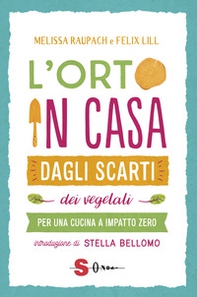 L'orto in casa dagli scarti vegetali. Per una cucina a impatto zero - Librerie.coop