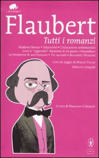 Tutti i romanzi: Madame Bovary-Salammbô-L'educazione sentimentale-Memorie di un pazzo-Novembre-La tentazione di sant'Antonio-Tre racconti-Bouvard e Pécuchet - Librerie.coop