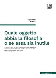 Quale oggetto abbia la filosofia o se essa sia inutile. Testo tedesco a fronte - Librerie.coop Quale oggetto abbia la filosofia o se essa sia inutile. Testo tedesco a fronte - Librerie.coop
