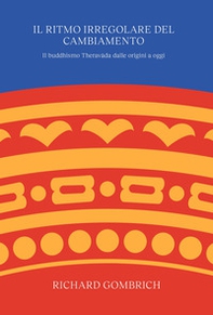 Il ritmo irregolare del cambiamento. Il buddhismo Theravâda dalle origini a oggi - Librerie.coop