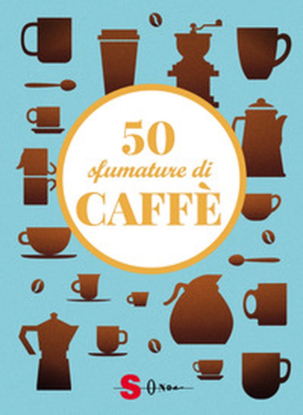 50 sfumature di caffè. Segreti, curiosità e ricette sulla bevanda più amata al mondo - Librerie.coop 50 sfumature di caffè. Segreti, curiosità e ricette sulla bevanda più amata al mondo - Librerie.coop