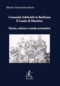 Comunità arbëreshë in Basilicata. Il Casale di Maschito. Storia, cultura e tutela normativa - Librerie.coop
