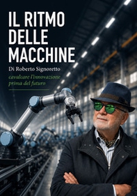 Il ritmo delle macchine. Cavalcare l'innovazione prima del futuro - Librerie.coop