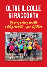 Oltre il Colle si racconta. La forza del passato e del presente... per il futuro - Librerie.coop