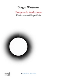 Borges e la traduzione. L'irriverenza della periferia - Librerie.coop