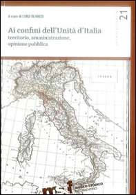 Ai confini dell'unità d'Italia. Territorio, amministrazione, opinione pubblica - Librerie.coop