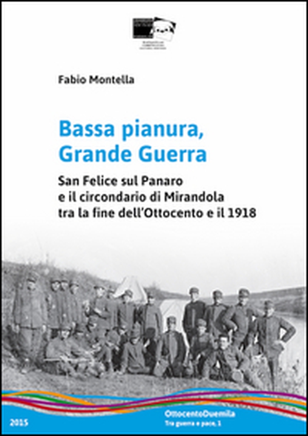 Bassa pianura, grande guerra. San Felice sul Panaro e il circondario di Mirandola tra la fine dell'Ottocento e il 1918 - Librerie.coop Bassa pianura, grande guerra. San Felice sul Panaro e il circondario di Mirandola tra la fine dell'Ottocento e il 1918 - Librerie.coop