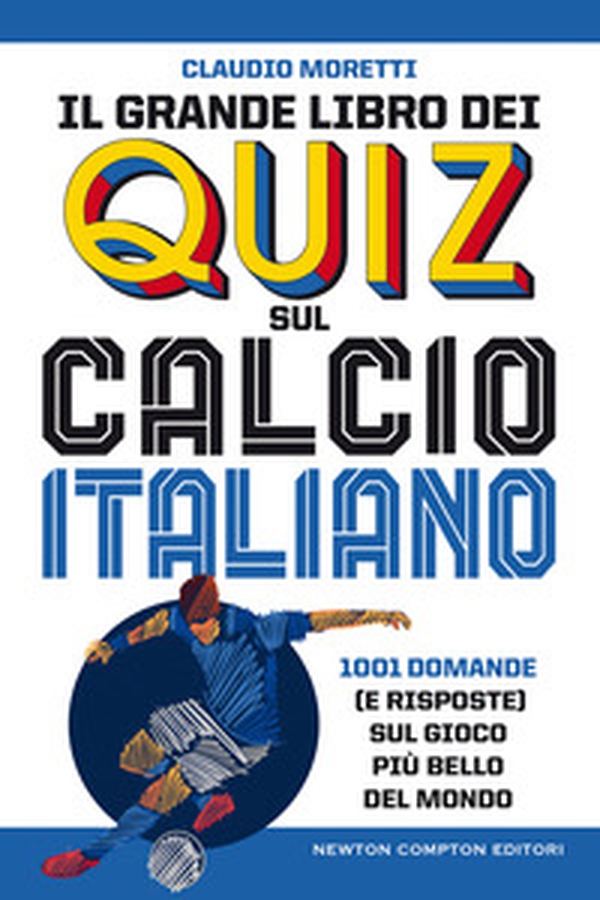 Il grande libro dei quiz sul calcio italiano. 1001 domande (e risposte) sul gioco più bello del mondo - Librerie.coop Il grande libro dei quiz sul calcio italiano. 1001 domande (e risposte) sul gioco più bello del mondo - Librerie.coop