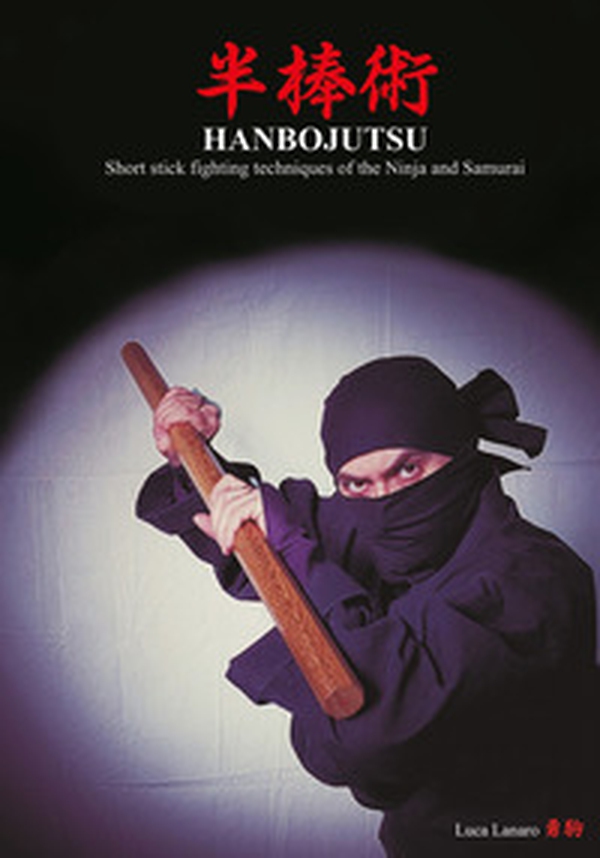 Hanbojutsu. Short stick fighting techniques of the ninja and samurai - Librerie.coop Hanbojutsu. Short stick fighting techniques of the ninja and samurai - Librerie.coop