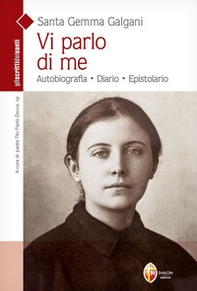Vi parlo di me. Autobiografia. Diario. Epistolario - Librerie.coop