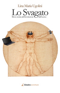 Lo svagato. Breve storia dell'involuzione dell'uomo - Librerie.coop