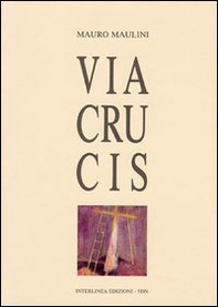 Via crucis. Con tavole, disegni e incisioni - Librerie.coop