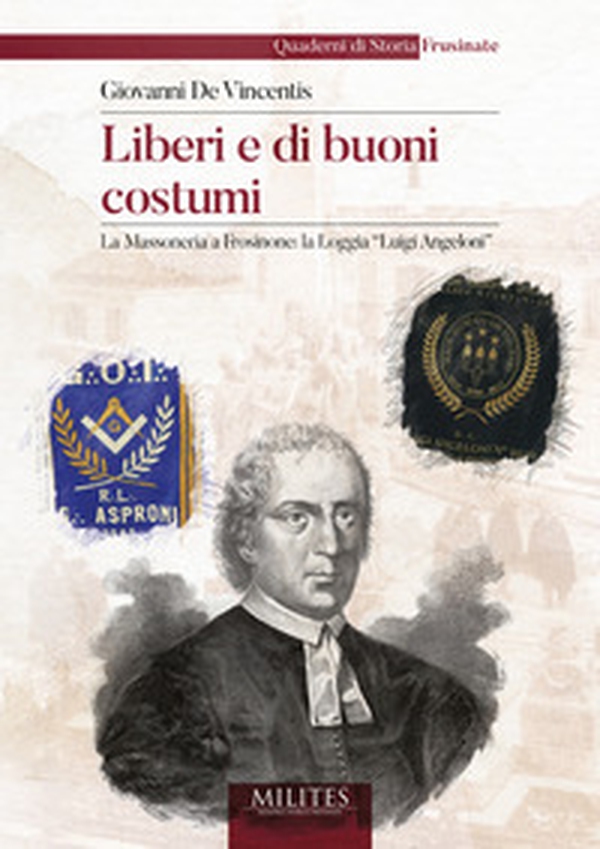 Liberi e di buoni costumi. La Massoneria a Frosinone: la Loggia «Luigi Angeloni» - Librerie.coop
